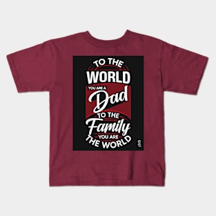 TO THE WORLD YOU ARE DAD Kids T-Shirt